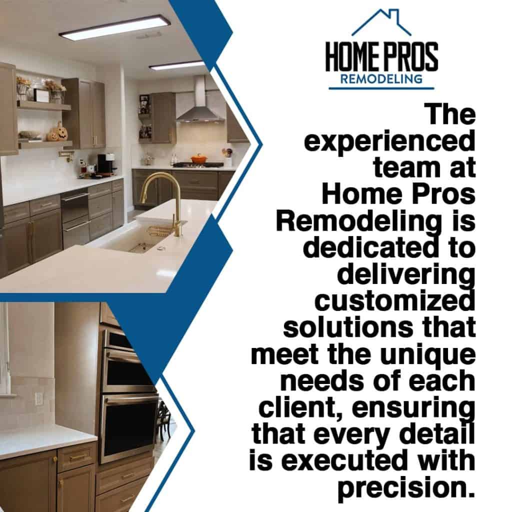 Home Pros Remodeling dedication to delivering customized solutions that meet the unique needs